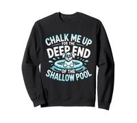 Chalk Me UP for The Deep End of The Shallow Pool Felpa