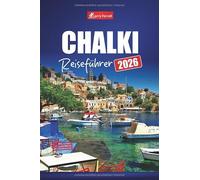 CHALKI REISEFÜHRER 2026: Entdecken Sie griechische Inselstrände, Wanderwege, kulturelle Erlebnisse, Spaziergänge und die lokale Küche im Dodekanes