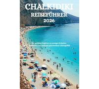 CHALKIDIKE REISEFÜHRER 2026: Ihr perfekter Begleiter zu sonnigen Stränden, Bergdörfern und zeitlosem griechischem Lebensgefühl