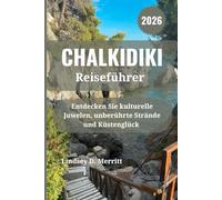 CHALKIDIKI Reiseführer 2026: Entdecken Sie kulturelle Juwelen, unberührte Strände und Küstenglück
