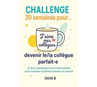CHALLENGE 20 semaines pour ... devenir le/la collègue parfait-e: Un challenge sur 20 semaines devenir le/la meilleur-e collègue possible !