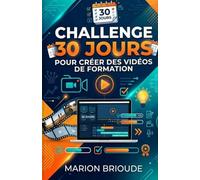 Challenge 30 jours pour créer ses vidéos de formation: relevez le défi créez des vidéos de formation captivantes