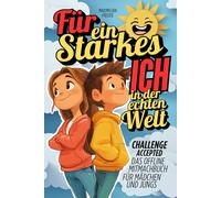 Challenge Accepted!: Das Mitmachbuch für ein starkes ICH in der echten Welt - Offline Version für Jungs/Mädchen