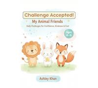 Challenge Accepted! My Animal Friends: Daily Challenges to Build Confidence, Kindness & Fun for Kids Ages 4-6