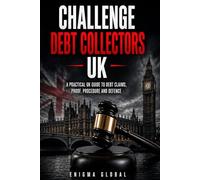 Challenge Debt Collectors UK: A Tactical guide to Proof, Standing, Disclosure, Defence, Mediation, Judgement Enforcement and debt claim strategy