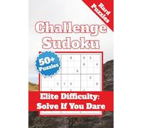 Challenge Hard Sudoku: 50+ Expert-Level, Large-Print Puzzles for Advanced Solvers - Brain-Busting Challenges & Solutions Included