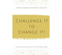 Challenge It to Change It Journal Prompts: Tell your truth, reclaim your power, win your emotional war!