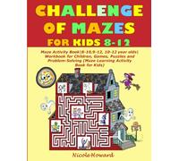 Challenge of Mazes for Kids 8-12: Maze Activity Book | 8-10, 9-12, 10-12 year olds | Workbook for Children, Games, Puzzles, and Problem-Solving (Maze Learning Activity Book for Kids)