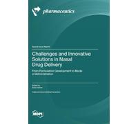 Challenges and Innovative Solutions in Nasal Drug Delivery: From Formulation Development to Mode of Administration