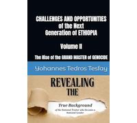 CHALLENGES AND OPPORTUNITIES of the Next Generation of ETHIOPIA: The Rise of the GRAND MASTER of GENOCIDE