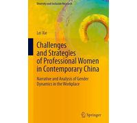 Challenges and Strategies of Professional Women in Contemporary China: Narrative and Analysis of Gender Dynamics in the Workplace
