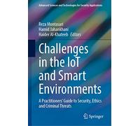 Challenges in the Iot and Smart Environments: A Practitioners Guide to Security, Ethics and Criminal Threats