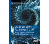 Challenges of the Technological Mind: Between Philosophy and Technology