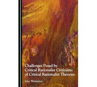 Challenges Posed by Critical Rationalist Criticisms of Critical Rationalist Theories