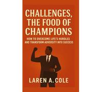 Challenges, the food champions: How to overcome life's hurdles and transform adversity into success