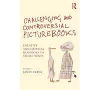 Challenging and Controversial Picturebooks: Creative and critical responses to visual texts