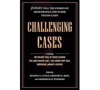Challenging Cases: Judges Tell the Stories of High-profile and Other Tough Cases