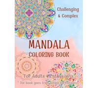 Challenging & Complex Mandala Coloring Book: A Complex Coloring Book for Adults: 25 Detailed Designs for Relaxation, Meditation, and Focus. It’s the ... mindfulness, and unleash your creativity.