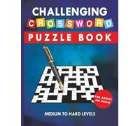 Challenging Crossword Puzzle Book for Adults and Seniors - Medium to Hard Levels: Crossword Fun That Tests Your Knowledge and Sharpens Your Focus