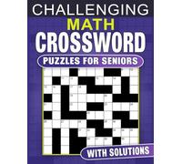 Challenging Math Crossword Puzzles For Seniors With Solutions: Stimulating and Challenging Math Crossword Puzzles for Seniors with Solutions
