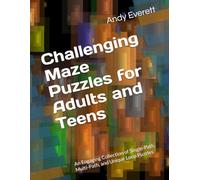 Challenging Maze Puzzles for Adults and Teens: An Engaging Collection of Single-Path, Multi-Path, and Unique Loop Puzzles