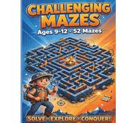 Challenging Mazes Ages 9-12 : 52 Challenging Mazes for smart Kids: Brain-Boosting Puzzle Book for Ages 9-12