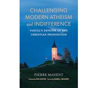 Challenging Modern Atheism and Indifference: Pascal’s Defense of the Christian Proposition