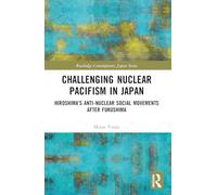 Challenging Nuclear Pacifism in Japan: Hiroshima's Anti-nuclear Social Movements