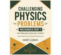 Challenging Physics Problems - 330 Problems in Mechanics - Part 1: Problems in Motion & Forces for Competitive Exam Preparation