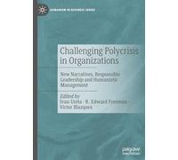 Challenging Polycrisis in Organizations: New Narratives, Responsible Leadership and Humanistic Management