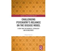 Challenging Psychiatry’s Reliance on the Disease Model: A New Take on Diagnosis, Pathology and Disablement