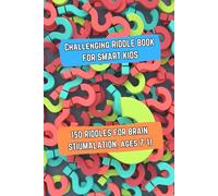Challenging Riddle Book for Smart Kids (Math Edition): 150 Riddle for Brain Stimulation Ages 7-11