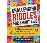 Challenging Riddles For Smart Kids - 400 difficult riddles that kids, teens and family will love to solve it together: 4 bonus puzzles, 8.5 * 11 ... from Parents to Kids, Puzzle Kingdom Book