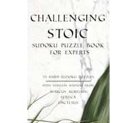 Challenging Stoic Sudoku Puzzle Book for Experts: 55 Hard Sudoku Puzzles for Experts with Stoic Philosophy Quotes to Challenge Your Mind and Strengthen Focus