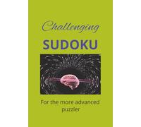 Challenging Sudoku Puzzle Book: Challenging Sudoku for the Advanced Puzzler 55 puzzles solutions included relax your mind with advanced puzzles