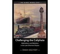 Challenging the Caliphate: Wahhabism and Mahdism in the Late Ottoman Empire