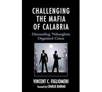 Challenging the Mafia of Calabria: Dismantling ‘Ndrangheta Organized Crime