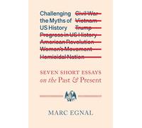 Challenging the Myths of Us History: Seven Short Essays on the Past and Present