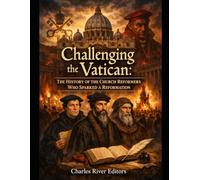 Challenging the Vatican: The History of the Church Reformers Who Sparked a Reformation