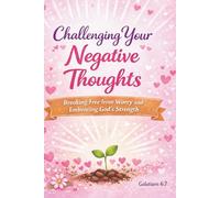 Challenging Your Negative Thoughts: Breaking Free from Worry and Embracing God’s Strength