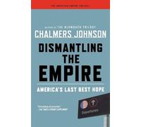 Chalmers Johnson Dismantling the Empire (Tascabile)
