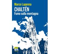 Chaltén. Fumo sulla montagna - Lapenna Marco