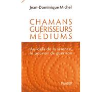Chamans, guérisseurs et médiums : au delà de la science, le pouvoir de guérison