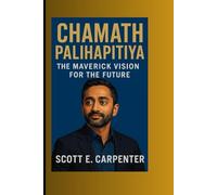 Chamath Palihapitiya: The Maverick Vision for the Future