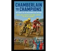 Chamberlain to Champions: The Legacy of the Motocross des Nations: From Local Tracks to Global Arenas: The MXoN Journey