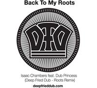 Chambers, Isaac & Dub Princess - Back To My Roots (Deep Fried Dub Remixes)