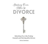 Chambers, Olivia Starting Over After 50: Divorce: Rebuilding Your Lif Book NUOVO