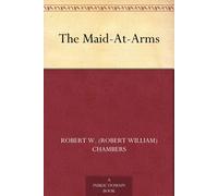 Chambers, Robert W. The Maid-At-Arms - A Novel Book NUOVO
