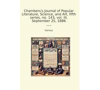 Chambers's Journal of Popular Literature, Science, and Art, fifth series, no. 143, vol. III, September 25, 1886