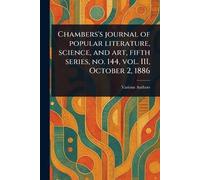 Chambers's Journal of Popular Literature, Science, and Art, Fifth Series, No. 144, Vol. III, October 2, 1886